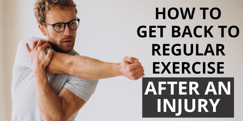 How To Get Back To Regular Exercise After an Injury