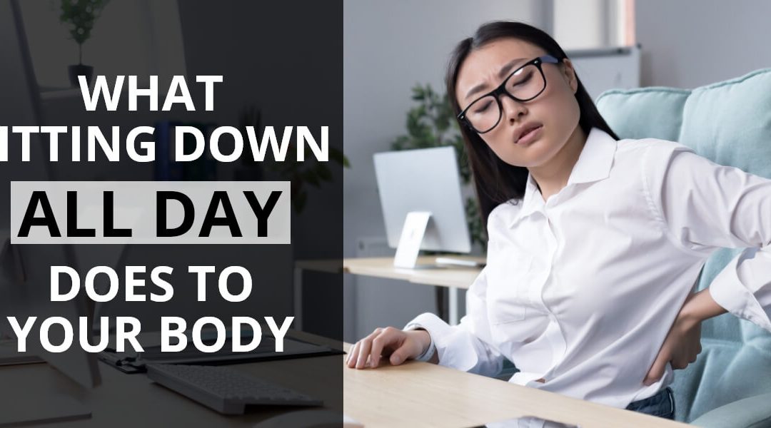 What Sitting Down All Day Does To Your Body